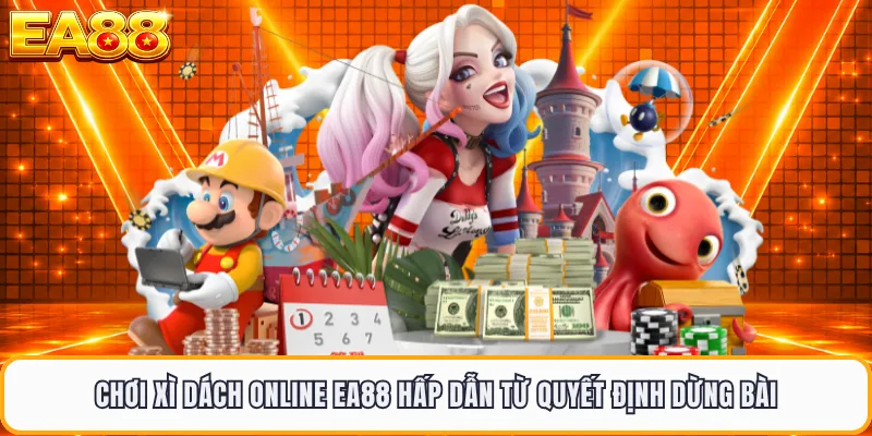 Chơi xì dách online EA88 hấp dẫn từ quyết định dừng bài